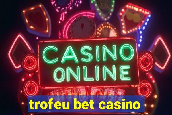 trofeu bet casino